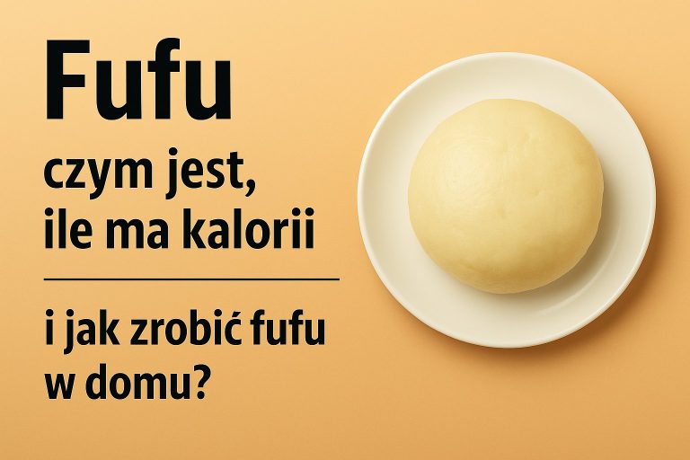 Fufu - czym jest, ile ma kalorii i jak zrobić fufu w domu?