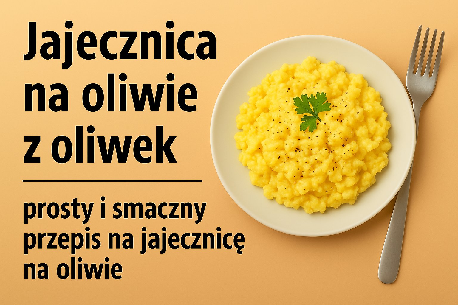 Jajecznica na oliwie z oliwek - prosty i smaczny przepis na jajecznicę na oliwie