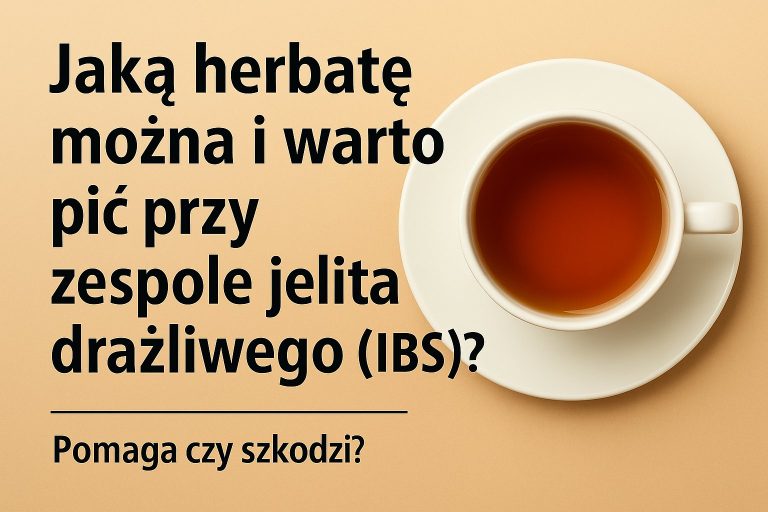 Jaką herbatę można i warto pić przy zespole jelita drażliwego (IBS)?