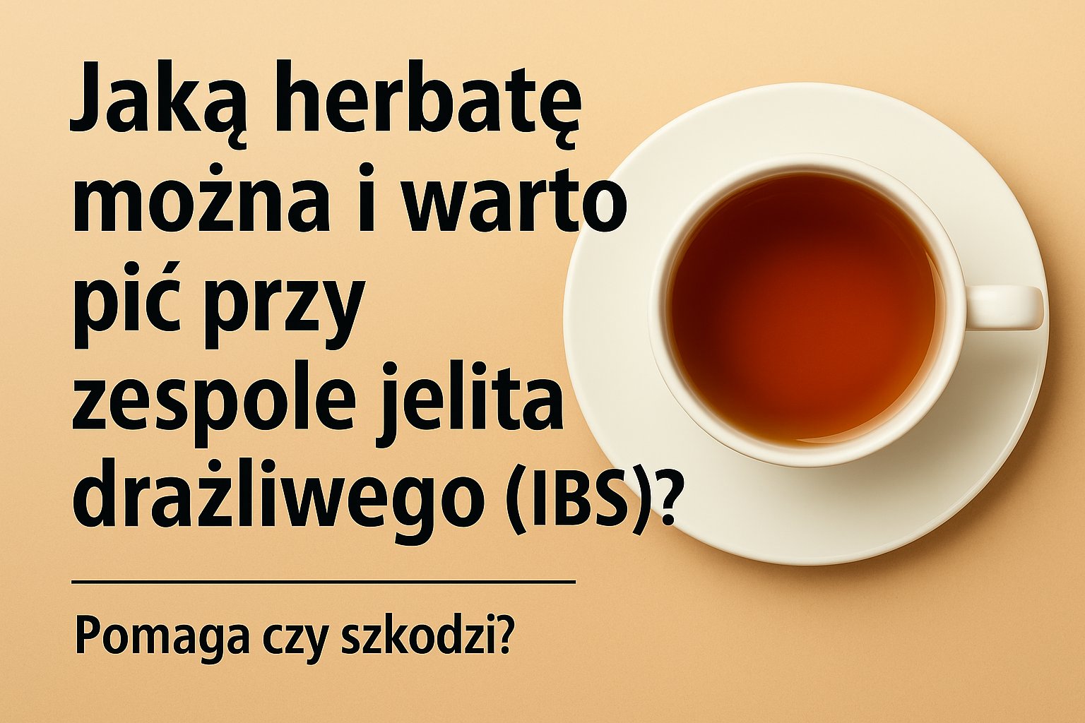 Jaką herbatę można i warto pić przy zespole jelita drażliwego (IBS)?
