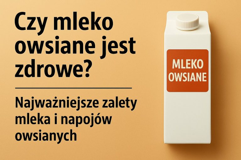 Czy mleko owsiane jest zdrowe? Najważniejsze zalety mleka i napojów owsianych