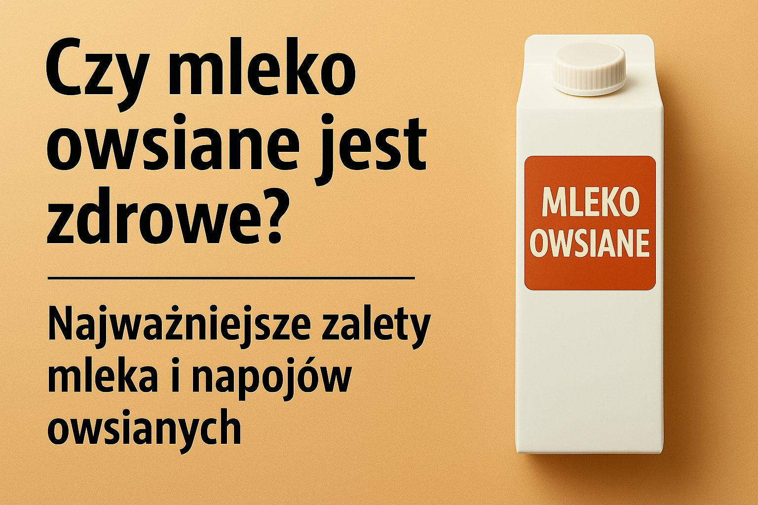 Czy mleko owsiane jest zdrowe? Najważniejsze zalety mleka i napojów owsianych