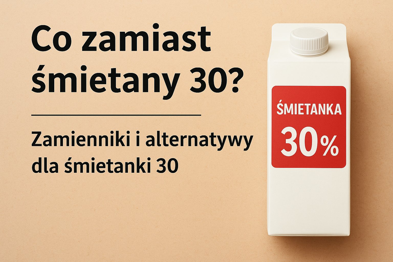 Co zamiast śmietany 30? Zamienniki i alternatywy dla śmietanki 30
